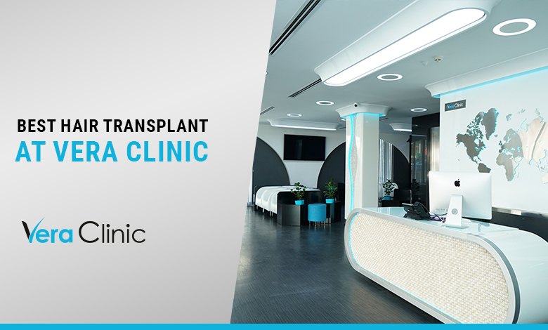 Best Hair Transplant - Vera Clinic - Vera Clinic Turkey Hair Transplant Cost